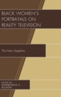 Black Women's Portrayals on Reality Television : The New Sapphire - Book