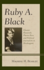 Ruby A. Black : Eleanor Roosevelt, Puerto Rico, and Political Journalism in Washington - Book