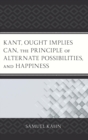 Kant, Ought Implies Can, the Principle of Alternate Possibilities, and Happiness - eBook