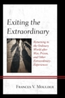 Exiting the Extraordinary : Returning to the Ordinary World after War, Prison, and Other Extraordinary Experiences - eBook