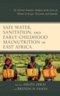 Safe Water, Sanitation, and Early Childhood Malnutrition in East Africa : An African Feminist Analysis of the Lives of Women in Kenya, Tanzania, and Uganda - eBook