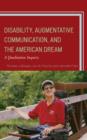 Disability, Augmentative Communication, and the American Dream : A Qualitative Inquiry - Book