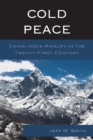 Cold Peace : China-India Rivalry in the Twenty-First Century - Book