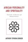 African Personality and Spirituality : The Role of Abosom and Human Essence - eBook