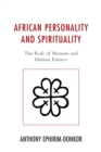 African Personality and Spirituality : The Role of Abosom and Human Essence - Book