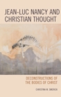 Jean-Luc Nancy and Christian Thought : Deconstructions of the Bodies of Christ - eBook
