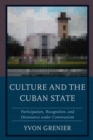 Culture and the Cuban State : Participation, Recognition, and Dissonance under Communism - Book