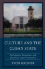 Culture and the Cuban State : Participation, Recognition, and Dissonance under Communism - eBook