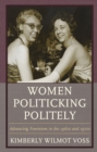Women Politicking Politely : Advancing Feminism in the 1960s and 1970s - eBook