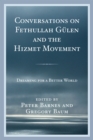 Conversations on Fethullah Gulen and the Hizmet Movement : Dreaming for a Better World - Book