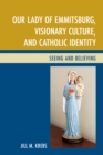 Our Lady of Emmitsburg, Visionary Culture, and Catholic Identity : Seeing and Believing - Book