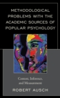 Methodological Problems with the Academic Sources of Popular Psychology : Context, Inference, and Measurement - Book