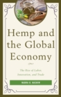 Hemp and the Global Economy : The Rise of Labor, Innovation, and Trade - Book