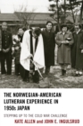 Norwegian-American Lutheran Experience in 1950s Japan : Stepping up to the Cold War Challenge - eBook