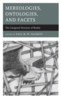 Mereologies, Ontologies, and Facets : The Categorial Structure of Reality - Book