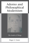 Adorno and Philosophical Modernism : The Inside of Things - Book