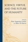 Science, Virtue, and the Future of Humanity - Book