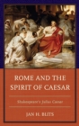 Rome and the Spirit of Caesar : Shakespeare's Julius Caesar - Book