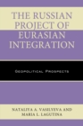 Russian Project of Eurasian Integration : Geopolitical Prospects - eBook