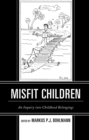 Misfit Children : An Inquiry into Childhood Belongings - Book