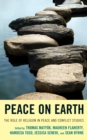 Peace on Earth : The Role of Religion in Peace and Conflict Studies - Book
