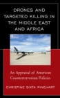 Drones and Targeted Killing in the Middle East and Africa : An Appraisal of American Counterterrorism Policies - Book
