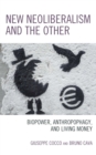 New Neoliberalism and the Other : Biopower, Anthropophagy, and Living Money - Book