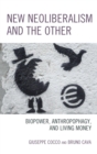 New Neoliberalism and the Other : Biopower, Anthropophagy, and Living Money - eBook