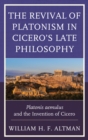Revival of Platonism in Cicero's Late Philosophy : Platonis aemulus and the Invention of Cicero - eBook