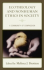 Ecotheology and Nonhuman Ethics in Society : A Community of Compassion - eBook