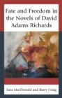 Fate and Freedom in the Novels of David Adams Richards - Book