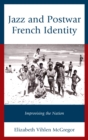 Jazz and Postwar French Identity : Improvising the Nation - eBook
