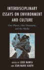 Interdisciplinary Essays on Environment and Culture : One Planet, One Humanity, and the Media - eBook