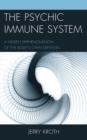 The Psychic Immune System : A Hidden Epiphenomenon of the Body's Own Defenses - Book