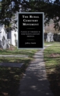 The Rural Cemetery Movement : Places of Paradox in Nineteenth-Century America - Book