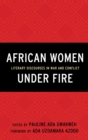 African Women Under Fire : Literary Discourses in War and Conflict - eBook
