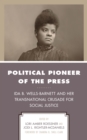 Political Pioneer of the Press : Ida B. Wells-Barnett and Her Transnational Crusade for Social Justice - Book