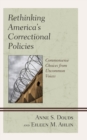 Rethinking America’s Correctional Policies : Commonsense Choices from Uncommon Voices - Book