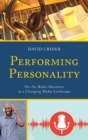 Performing Personality : On-Air Radio Identities in a Changing Media Landscape - Book