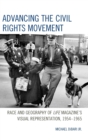 Advancing the Civil Rights Movement : Race and Geography of Life Magazine's Visual Representation, 1954-1965 - Book