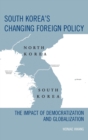 South Korea's Changing Foreign Policy : The Impact of Democratization and Globalization - Book