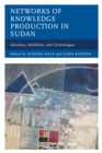 Networks of Knowledge Production in Sudan : Identities, Mobilities, and Technologies - Book