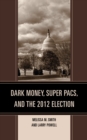 Dark Money, Super PACs, and the 2012 Election - Book