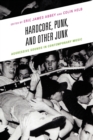Hardcore, Punk, and Other Junk : Aggressive Sounds in Contemporary Music - Book