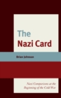 The Nazi Card : Nazi Comparisons at the Beginning of the Cold War - Book