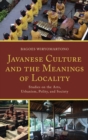 Javanese Culture and the Meanings of Locality : Studies on the Arts, Urbanism, Polity, and Society - eBook
