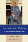 Venezuelan Stick Fighting : The Civilizing Process in Martial Arts - Book