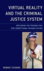 Virtual Reality and the Criminal Justice System : Exploring the Possibilities for Correctional Rehabilitation - Book