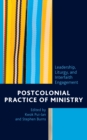 Postcolonial Practice of Ministry : Leadership, Liturgy, and Interfaith Engagement - Book