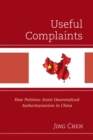 Useful Complaints : How Petitions Assist Decentralized Authoritarianism in China - eBook